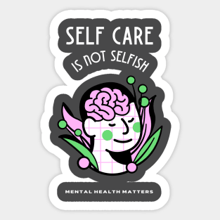 Self Care is Not Selfish - Mental Health Matters Sticker